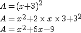 A=(x+3)^2\\A=x^2+2\,\times  \,x\,\times  \,3+3^2\\A=x^2+6x+9